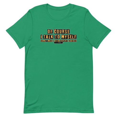Of Course I Talk To Myself Sometimes I Need Expert Advice Short-sleeve unisex t-shirt - Mainstream Freedom